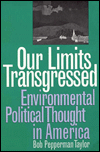 Our Limits Transgressed Environmental Political Thought in America 