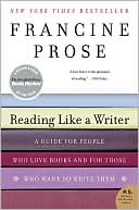 Reading Like a Writer: A Guide for People Who Love Books and for Those Who Want to Write Them