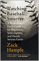 Watching Baseball Smarter: A Professional Fan's Guide for Beginners, Semi-experts, and Deeply Serious Geeks