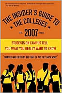 Insider's Guide to the Colleges 2007: Students on Campus Tell You What You Really Want to Know
