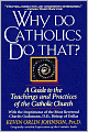 Why Do Catholics Do That?: A Guide to the Teachings and Practices of the Catholic Church