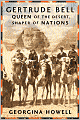 Gertrude Bell: Queen of the Desert, Shaper of Nations