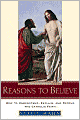 Reasons to Believe: How to Understand, Explain, and Defend the Catholic Faith