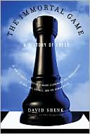 The Immortal Game: A History of Chess or How 32 Carved Pieces on a Board Illuminated Our Understanding of War, Art, Science, and the Human Brain