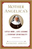 Mother Angelica's Little Book of Life Lessons and Everyday Spirituality