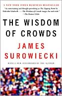The Wisdom of Crowds: Why the Many Are Smarter Than the Few and How Collective Wisdom Shapes Business, Economies, Societies and Nations