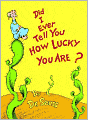 Did I Ever Tell You how Lucky You Are? (Dr. Seuss Book Classics Series)