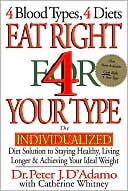 Eat Right 4 Your Type: The Individualized Diet Solution to Staying Healthy, Living Longer and Achieving Your Ideal Weight