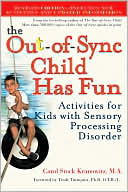 The Out-of-Sync Child Has Fun: Activities for Kids with Sensory Processing Disorder
