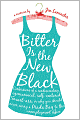 Bitter Is the New Black: Confessions of a Condescending, Egomaniacal, Self-Centered Smart-Ass, or Why You Should Never Carry a Prada Bag to the Unemployment Office
