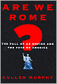 Are We Rome?: The Fall of an Empire and the Fate of America