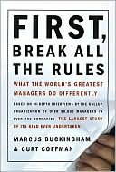 First, Break All the Rules: What the World's Greatest Managers Do Differently