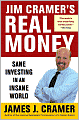 Jim Cramer's Real Money: Sane Investing in an Insane World