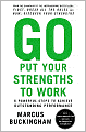 Go Put Your Strengths to Work: Six Powerful Steps to Achieve Outstanding Performance