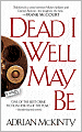 Dead I Well May Be (Michael Forsythe Series #1)