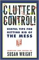 Clutter Control!: Useful Tips for Getting Rid of the Mess