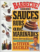 Barbecue! Bible Sauces, Rubs, and Marinades, Bastes, Butters, and Glazes