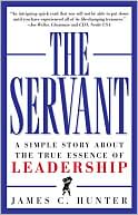 The Servant: A Simple Story about the True Essence of Leadership