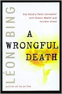 A Wrongful Death: One Child's Fatal Encounter with Public Health and Private Greed