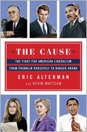 The Cause: The Fight for American Liberalism from Franklin Roosevelt to Barack Obama