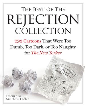 The Best of the Rejection Collection: 293 Cartoons That Were Too Dumb, Too Dark, or Too Naughty for The New Yorker