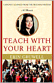 Teach with Your Heart: Lessons I Learned from the Freedom Writers