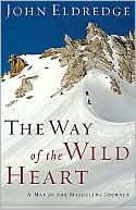 The Way of the Wild Heart: A Map for the Masculine Journey