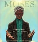 Moses: When Harriet Tubman Led Her People to Freedom
