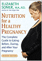 Nutrition for a Healthy Pregnancy, Revised Edition: The Complete Guide to Eating Before, During, and After Your Pregnancy