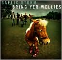 Bring Yer Wellies by Gaelic Storm: CD Cover