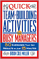 Quick Team-Building Activities for Busy Managers: 50 Exercises That Get Results in Just 15 Minutes