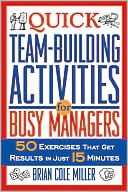 Quick Team-Building Activities for Busy Managers: 50 Exercises That Get Results in Just 15 Minutes