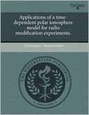 Applications Of A Time-Dependent Polar Ionosphere Model For Radio Modification Experiments.