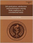 Job Motivation, Satisfaction And Performance Among Bank Employees