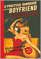 A Practical Handbook for the Boyfriend: For Every Guy Who Wants to Be One/For Every Girl Who Wants to Build One