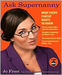 Ask Supernanny: What Every Parent Wants to Know