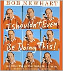 I Shouldn't Even Be Doing This! by Bob Newhart: CD Audiobook Cover