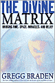 The Divine Matrix: Bridging Time, Space, Miracles, and Belief
