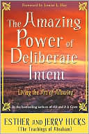 Amazing Power of Deliberate Intent: Living the Art of Allowing