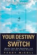Your Destiny Switch: Master Your Key Emotions, and Attract the Life of Your Dreams!