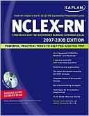 Kaplan NCLEX-RN Exam 2007-2008 with CD-ROM: Strategies for the Registered Nursing Licensing Exam