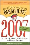 What Color Is Your Parachute? 2007: A Practical Manual for Job-Hunters and Career Changes