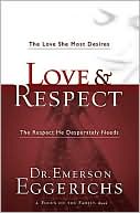 Love & Respect: The Love She Most Desires; The Respect He Desperately Needs