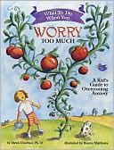 What to Do When You Worry Too Much: A Kid's Guide to Overcoming Anxiety