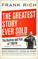 The Greatest Story Ever Sold: The Decline and Fall of Truth from 9/11 to Katrina