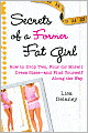 Secrets of a Former Fat Girl: How to Lose Two, Four (or More!) Dress Sizes--And Find Yourself along the Way