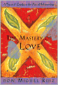 Mastery of Love: A Practical Guide to the Art of Relationship