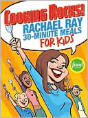 Cooking Rocks! : Rachael Ray's 30-minute Meals For Kids