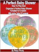 download A Perfect Baby Shower : How To Plan And Organize A Perfect Baby Shower.Formatted for E-readers with active table of contents book