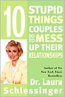 Ten Stupid Things Couples Do to Mess Up Their Relationships